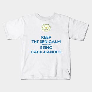 Keep Thi Sen Calm and Stop Being Cack Handed Yorkshire Dialect Blue Kids T-Shirt